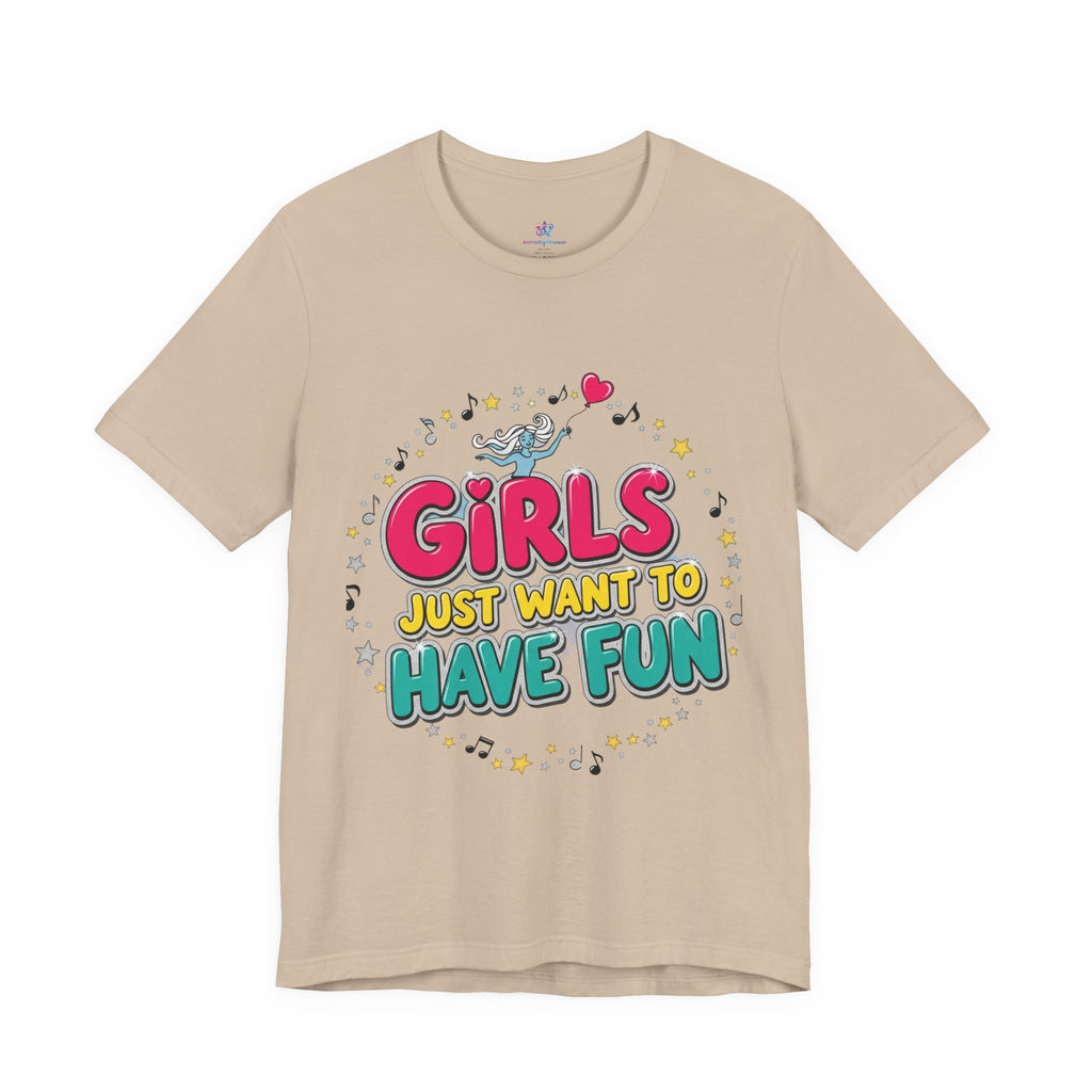 Girls Just Want to Have Fun Tee - Fun Graphic Shirt for Girls, Gift for Friends, Summer Parties, Family Gatherings, Everyday Wear