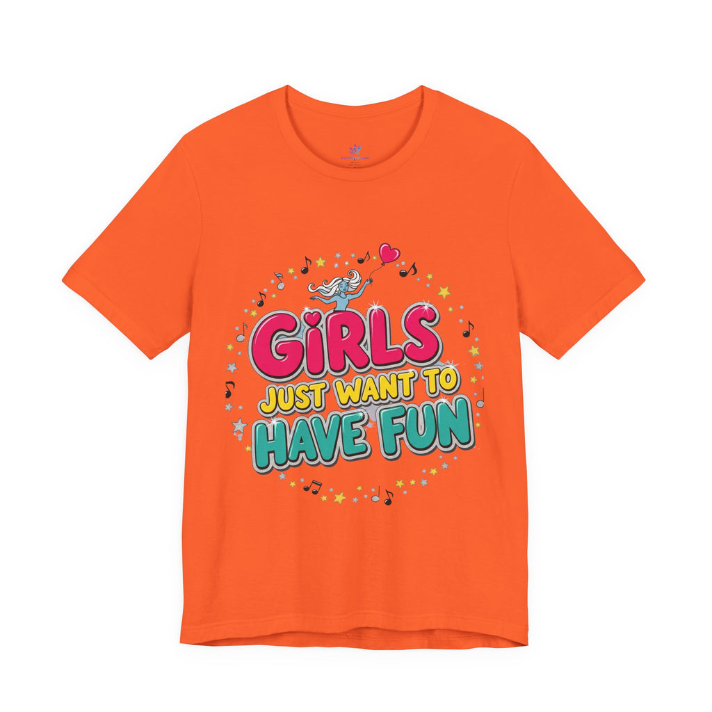 Girls Just Want to Have Fun Tee - Fun Graphic Shirt for Girls, Gift for Friends, Summer Parties, Family Gatherings, Everyday Wear