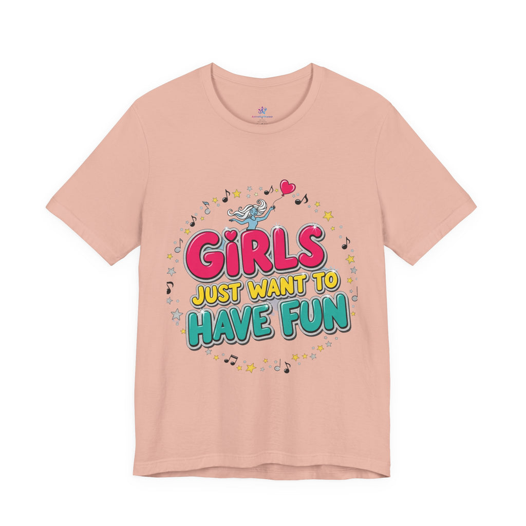 Girls Just Want to Have Fun Tee - Fun Graphic Shirt for Girls, Gift for Friends, Summer Parties, Family Gatherings, Everyday Wear