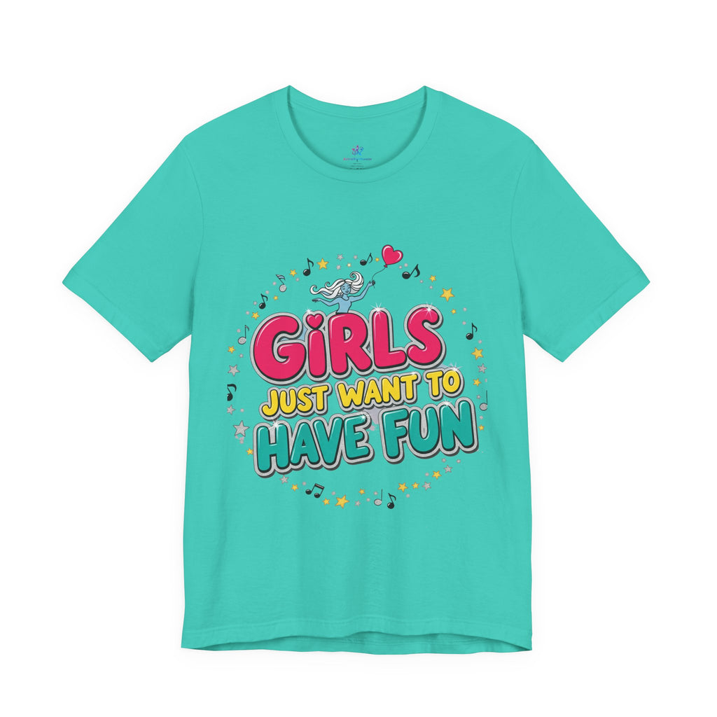 Girls Just Want to Have Fun Tee - Fun Graphic Shirt for Girls, Gift for Friends, Summer Parties, Family Gatherings, Everyday Wear