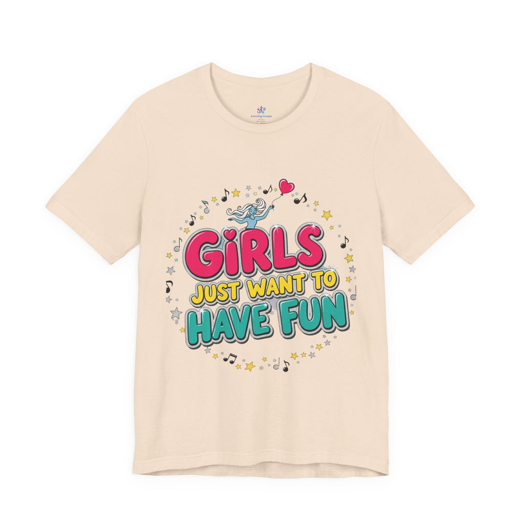 Girls Just Want to Have Fun Tee - Fun Graphic Shirt for Girls, Gift for Friends, Summer Parties, Family Gatherings, Everyday Wear